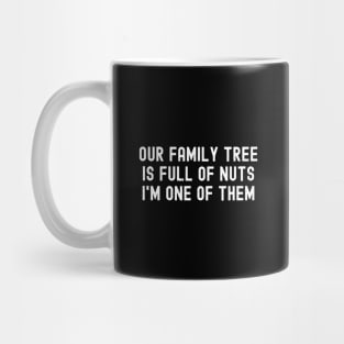 Our Family Tree is Full of Nuts  I'm One of Them Mug